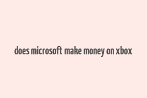 does microsoft make money on xbox