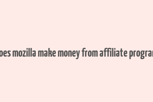 does mozilla make money from affiliate program