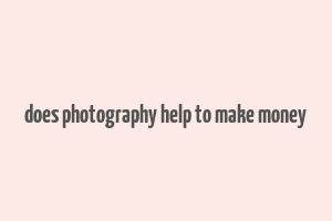 does photography help to make money