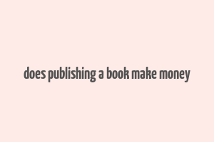 does publishing a book make money