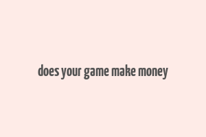 does your game make money