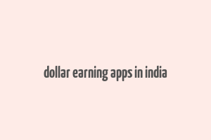 dollar earning apps in india