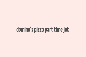 domino's pizza part time job