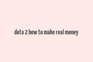 dota 2 how to make real money