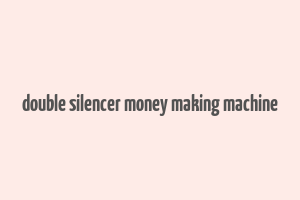 double silencer money making machine