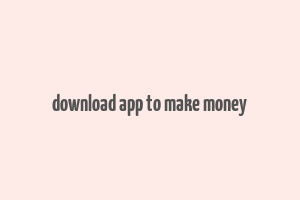 download app to make money