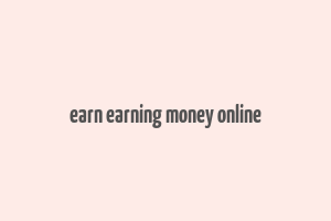 earn earning money online