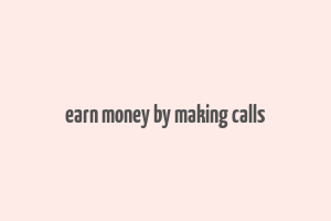 earn money by making calls