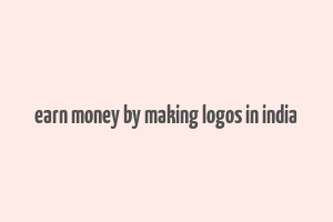 earn money by making logos in india