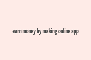 earn money by making online app