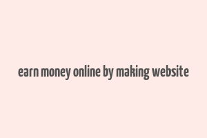 earn money online by making website