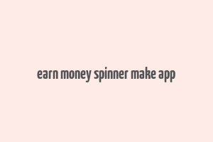 earn money spinner make app