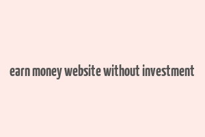 earn money website without investment