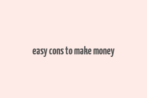 easy cons to make money