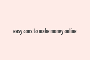 easy cons to make money online