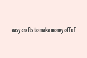 easy crafts to make money off of