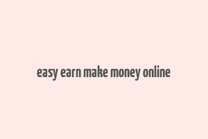 easy earn make money online