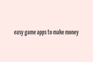 easy game apps to make money