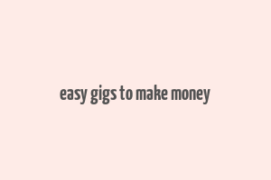 easy gigs to make money