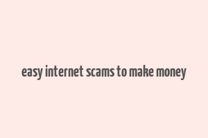 easy internet scams to make money