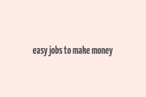 easy jobs to make money