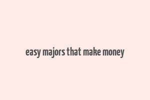 easy majors that make money