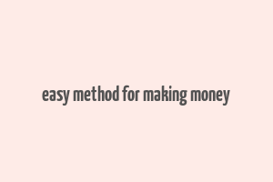 easy method for making money