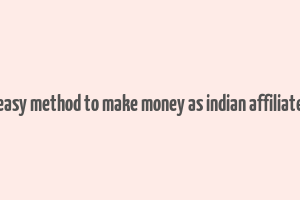 easy method to make money as indian affiliate