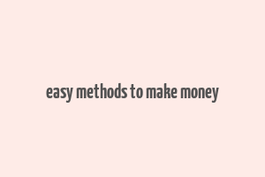 easy methods to make money