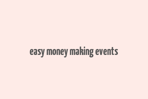 easy money making events