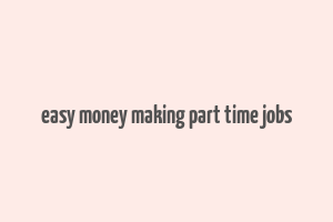 easy money making part time jobs