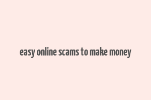 easy online scams to make money