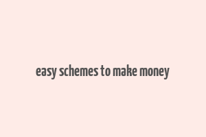 easy schemes to make money