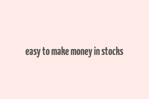 easy to make money in stocks