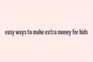 easy ways to make extra money for kids