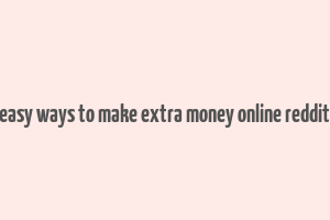 easy ways to make extra money online reddit