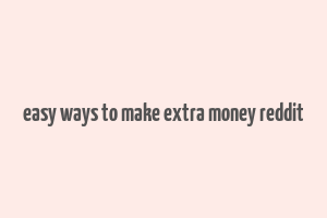 easy ways to make extra money reddit