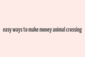 easy ways to make money animal crossing