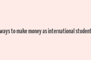 easy ways to make money as international student in uk