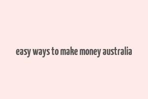 easy ways to make money australia