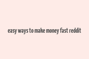 easy ways to make money fast reddit