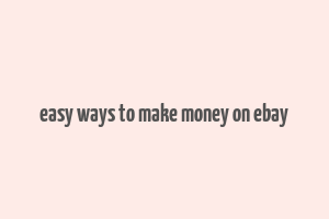 easy ways to make money on ebay