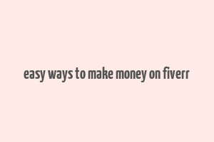 easy ways to make money on fiverr