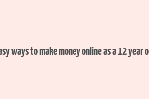 easy ways to make money online as a 12 year old