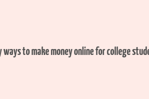 easy ways to make money online for college students