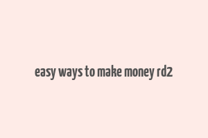 easy ways to make money rd2