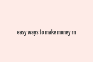 easy ways to make money rn