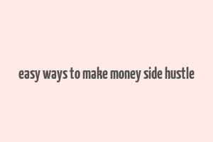 easy ways to make money side hustle