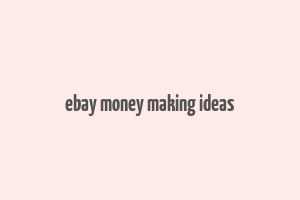 ebay money making ideas