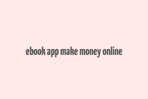 ebook app make money online